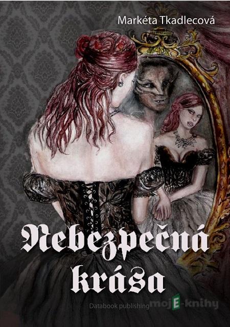 Nebezpečná krása - Markéta Tkadlecová Nebezpečná krása - Markéta Tkadlecová