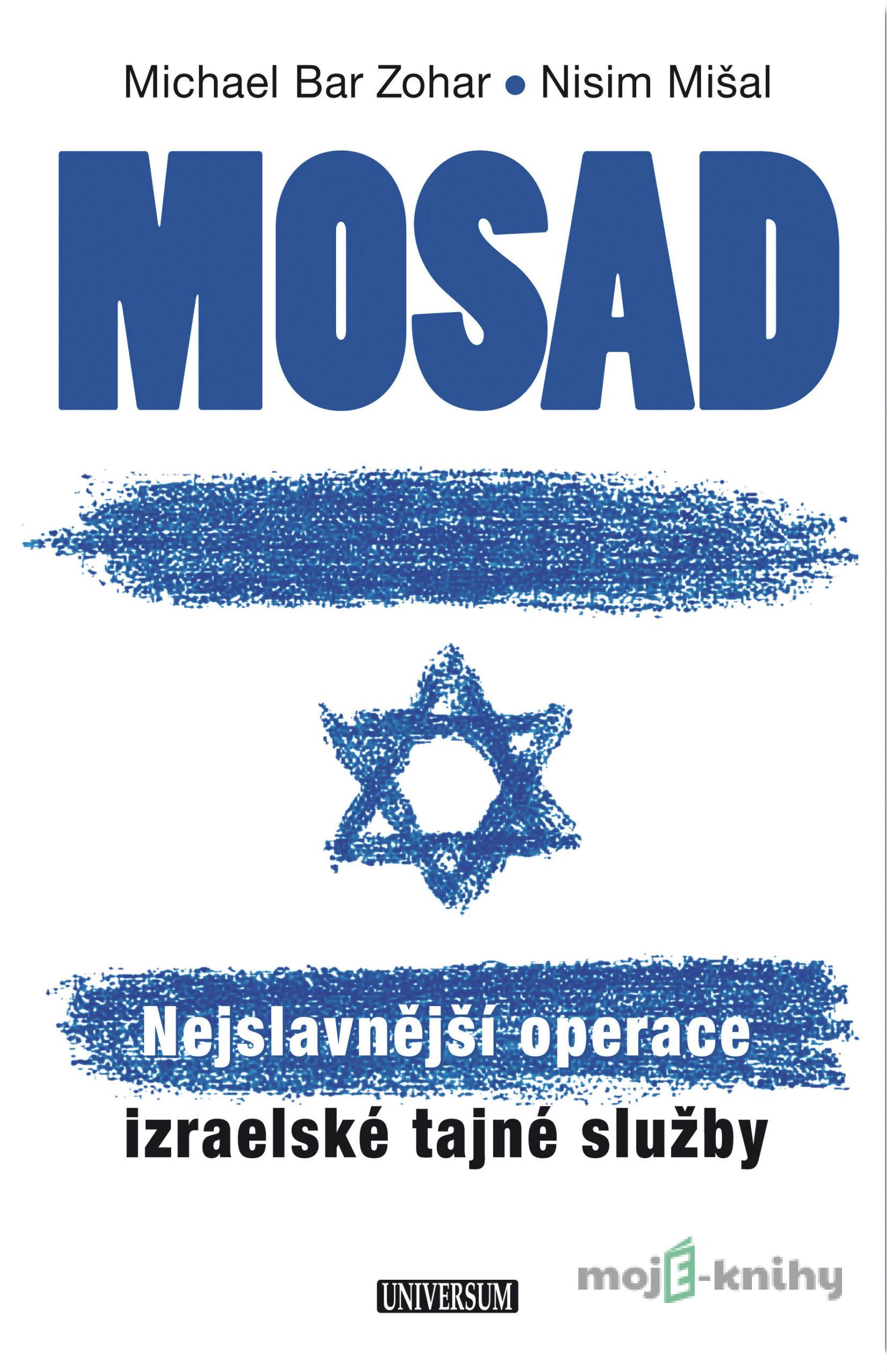 Mosad: Nejslavnější operace izraelské tajné služby - Michael Bar Zohar, Nisim Mišal Mosad: Nejslavnější operace izraelské tajné služby - Michael Bar Zohar, Nisim Mišal