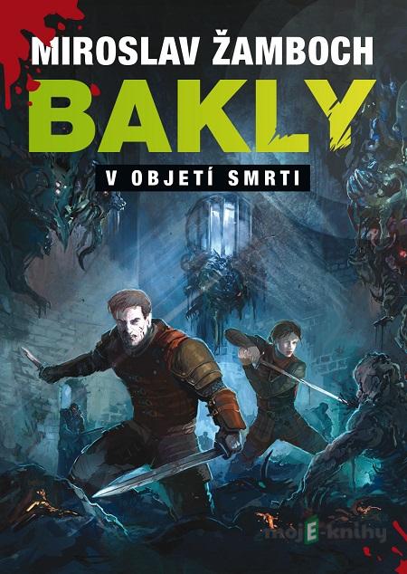 Bakly - V objetí smrti - Miroslav Žamboch Bakly - V objetí smrti - Miroslav Žamboch