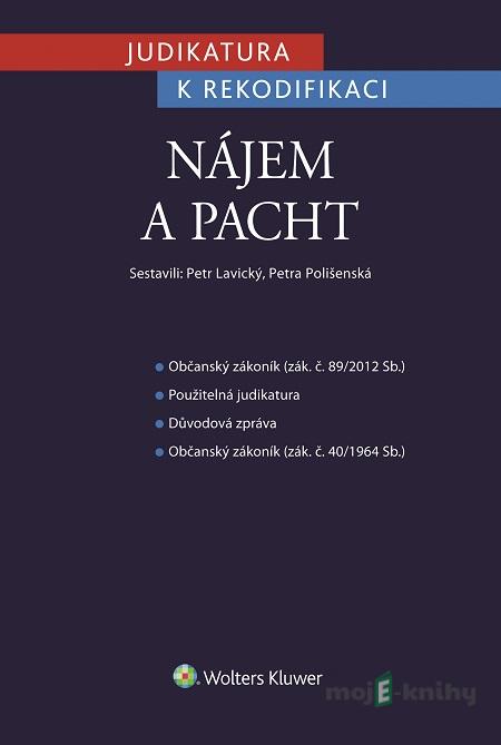 Judikatura k rekodifikaci - Nájem a pacht - Petr Lavický, Petra Polišenská Judikatura k rekodifikaci - Nájem a pacht - Petr Lavický, Petra Polišenská