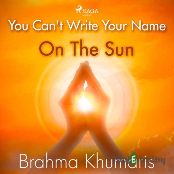 You Can't Write Your Name On The Sun (EN) - Brahma Khumaris