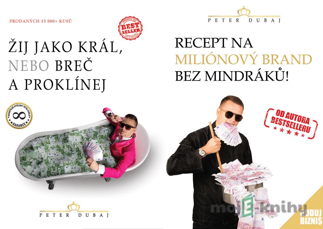 Žij jako král, nebo breč a proklínej + Recept na miliónový brand bez mindráků! - Peter Dubaj Žij jako král, nebo breč a proklínej + Recept na miliónový brand bez mindráků! - Peter Dubaj