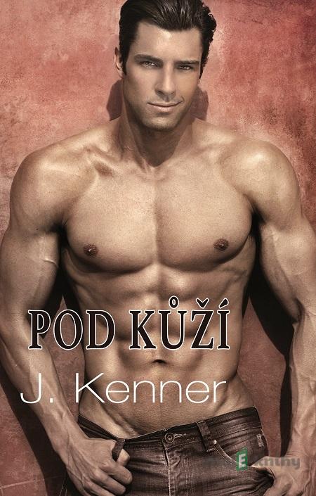 Pod kůží - J. Kenner Pod kůží - J. Kenner