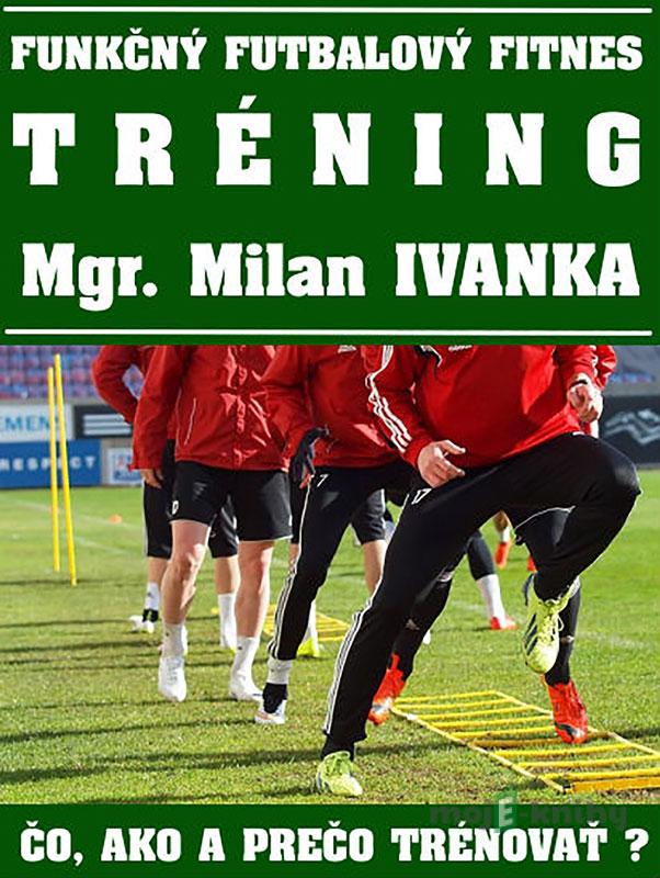 Funkčný futbalový fitnes tréning - Milan Ivanka Funkčný futbalový fitnes tréning - Milan Ivanka