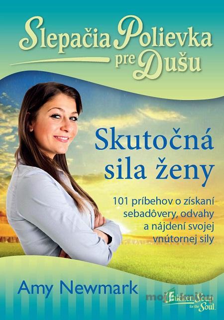 Slepačia polievka pre dušu: Skutočná sila ženy - Amy Newmark Slepačia polievka pre dušu: Skutočná sila ženy - Amy Newmark