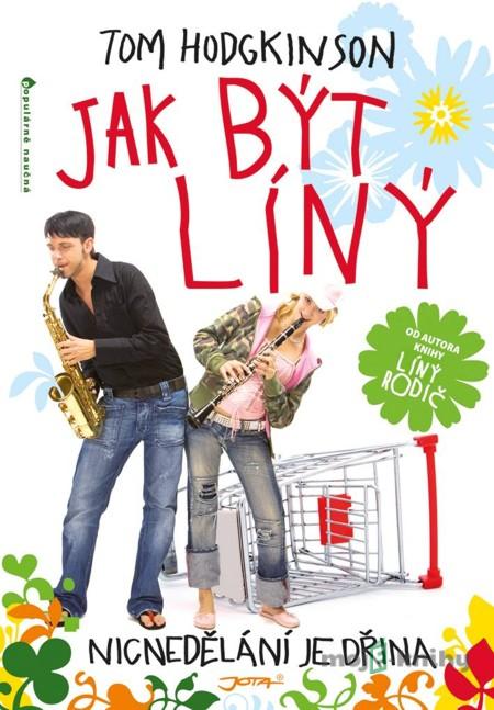 Jak být líný - Tom Hodgkinson Jak být líný - Tom Hodgkinson