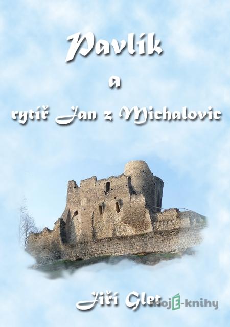 Pavlík a rytíř Jan z Michalovic - Jiří Glet Pavlík a rytíř Jan z Michalovic - Jiří Glet