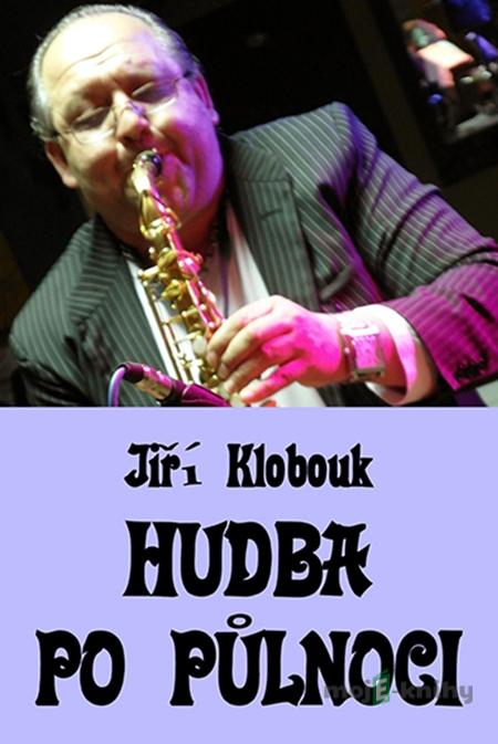 Hudba po půlnoci - Jiří Klobouk Hudba po půlnoci - Jiří Klobouk