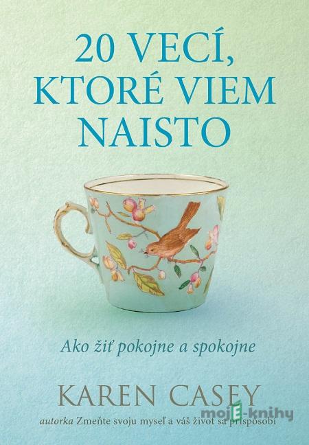 20 vecí, ktoré viem naisto - Karen Casey 20 vecí, ktoré viem naisto - Karen Casey