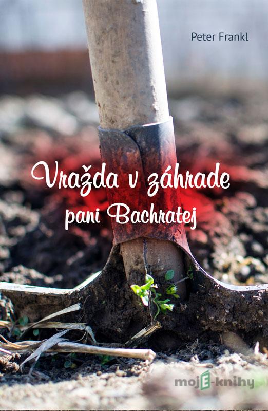 Vražda v záhrade pani Bachratej - Peter Frankl Vražda v záhrade pani Bachratej - Peter Frankl