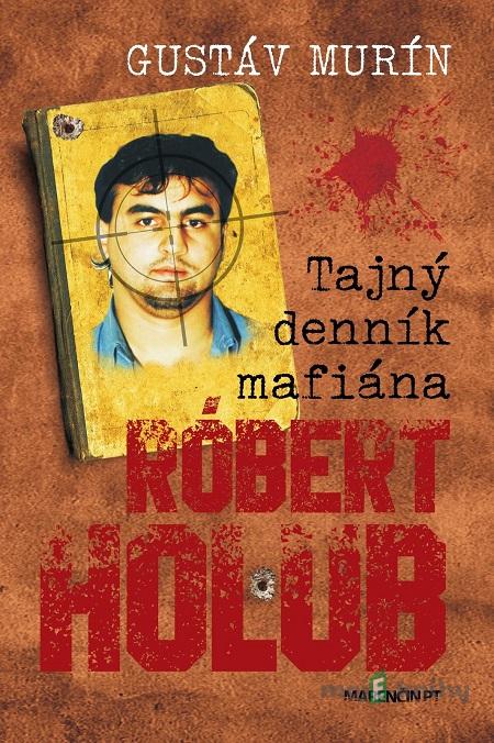 Tajný denník mafiána – Róbert Holub - Gustáv Murín Tajný denník mafiána – Róbert Holub - Gustáv Murín