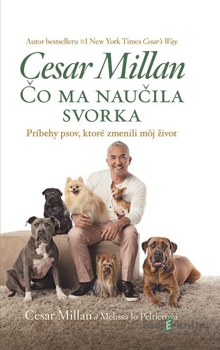 Čo ma naučila svorka - Cesar Millan Čo ma naučila svorka - Cesar Millan