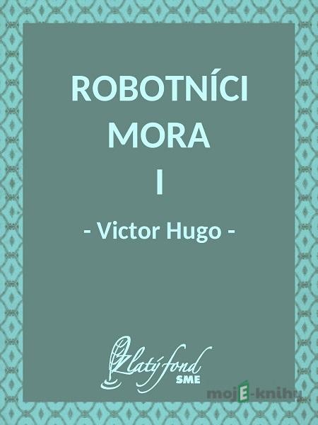 Robotníci mora I - Victor Hugo Robotníci mora I - Victor Hugo