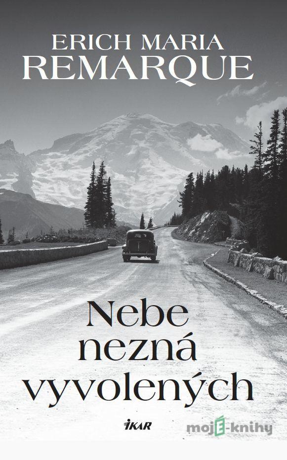 Nebe nezná vyvolených - Erich Maria Remarque Nebe nezná vyvolených - Erich Maria Remarque