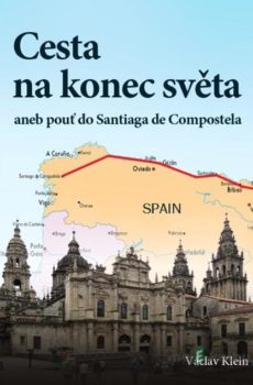 Cesta na konec světa aneb pouť do Santiaga de Compostela - Klein Václav