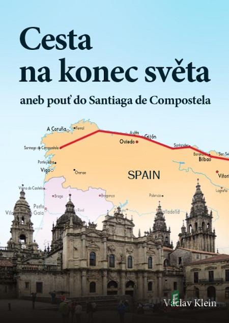 Cesta na konec světa aneb pouť do Santiaga de Compostela - Klein Václav Cesta na konec světa aneb pouť do Santiaga de Compostela - Klein Václav