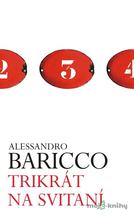 Trikrát na svitaní - Alessandro Baricco Trikrát na svitaní - Alessandro Baricco