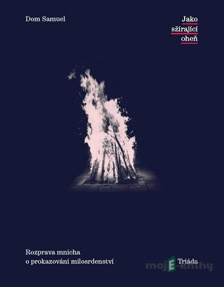 Jako sžírající oheň - Dom Samuel Jako sžírající oheň - Dom Samuel