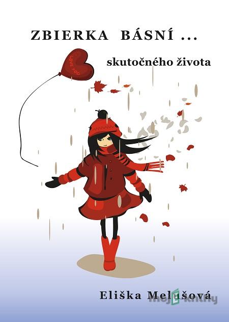 Zbierka básní skutočného života - Eliška Melušová Zbierka básní skutočného života - Eliška Melušová