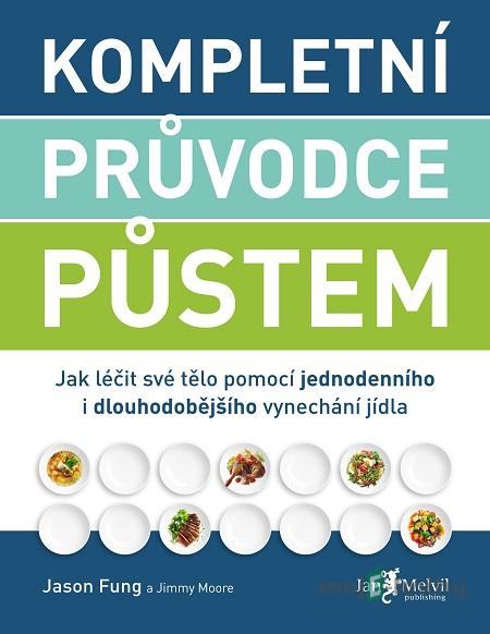 Kompletní průvodce půstem - Jason Fung, Jimmy Moore Kompletní průvodce půstem - Jason Fung, Jimmy Moore