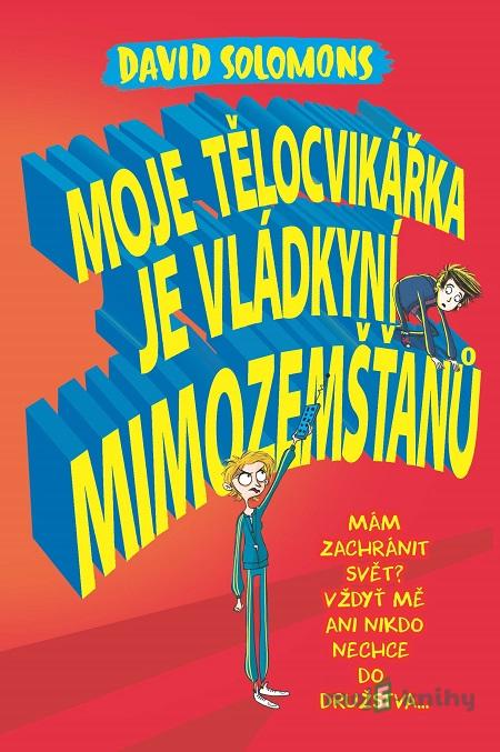 Moje tělocvikářka je vládkyní mimozemšťanů - David Solomons Moje tělocvikářka je vládkyní mimozemšťanů - David Solomons