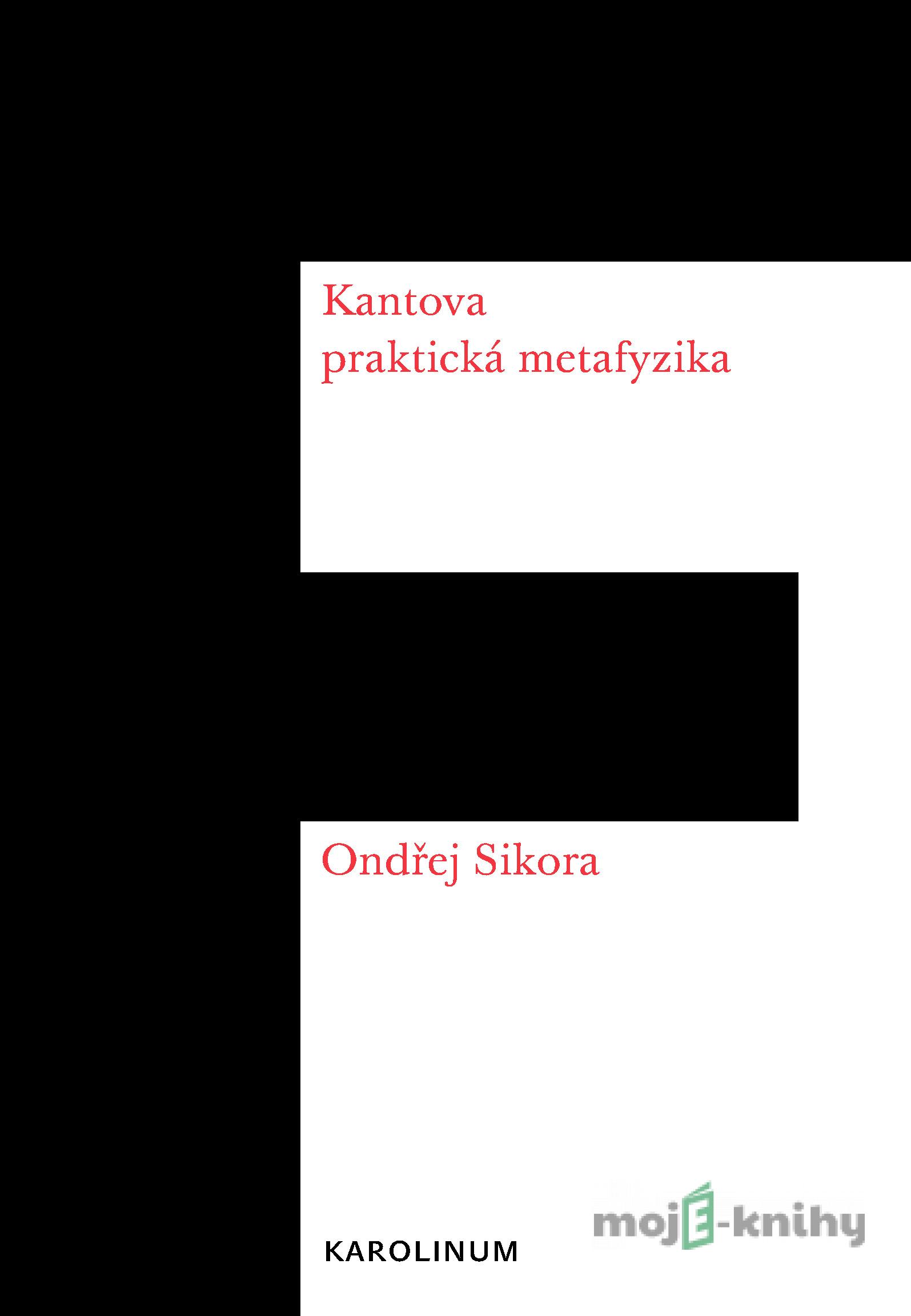 Kantova praktická metafyzika - Ondřej Síkora Kantova praktická metafyzika - Ondřej Síkora