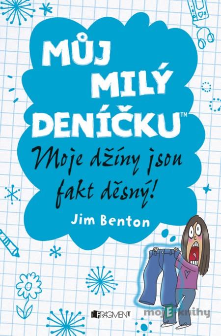 Můj milý deníčku – Moje džíny jsou fakt děsný! - Jim Benton Můj milý deníčku – Moje džíny jsou fakt děsný! - Jim Benton