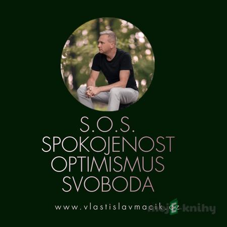 S.O.S. Spokojenost, Optimismus, Svoboda - Vlastislav Macík S.O.S. Spokojenost, Optimismus, Svoboda - Vlastislav Macík