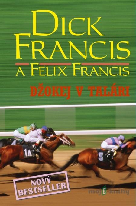 Džokej v talári - Dick Francis, Felix Francis Džokej v talári - Dick Francis, Felix Francis
