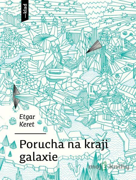 Porucha na kraji galaxie - Etgar Keret, Petr Bařinka (ilustrátor) Porucha na kraji galaxie - Etgar Keret, Petr Bařinka (ilustrátor)