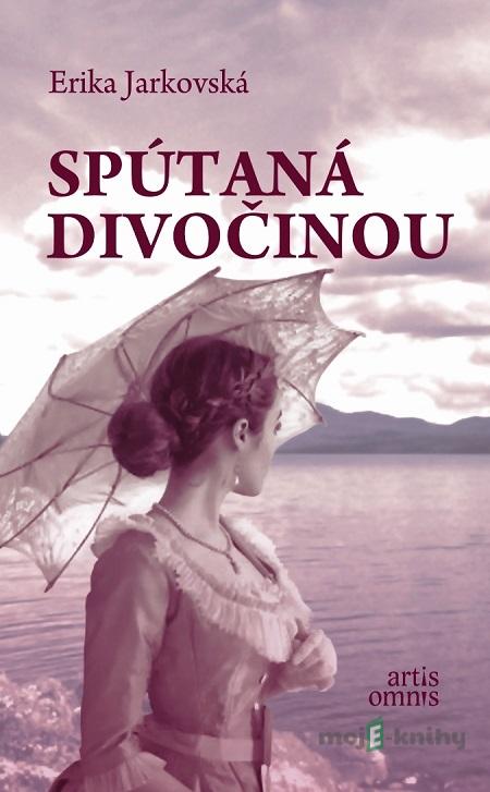 Spútaná divočinou - Erika Jarkovská Spútaná divočinou - Erika Jarkovská