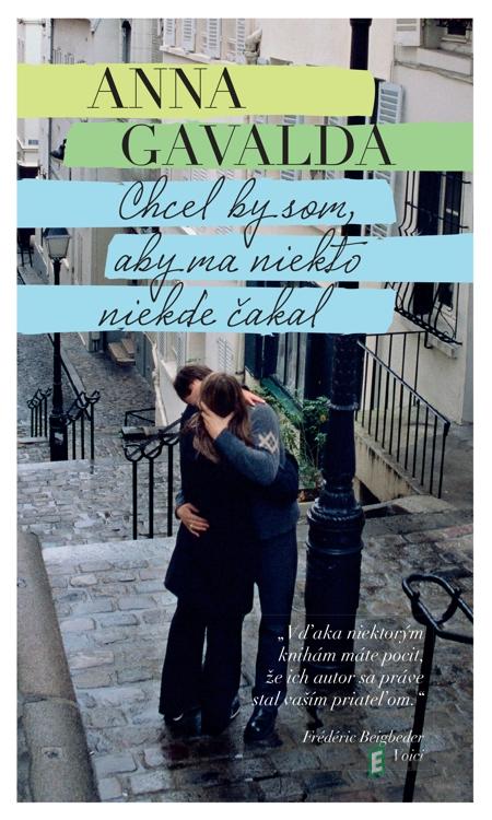 Chcel by som, aby ma niekto niekde čakal - Anna Gavalda Chcel by som, aby ma niekto niekde čakal - Anna Gavalda