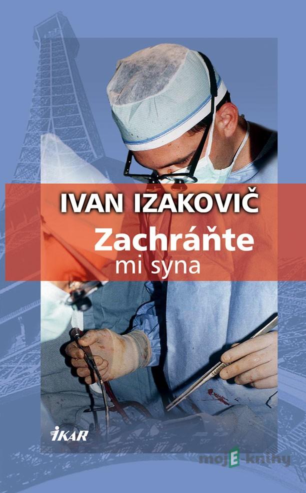 Zachráňte mi syna - Ivan Izakovič Zachráňte mi syna - Ivan Izakovič