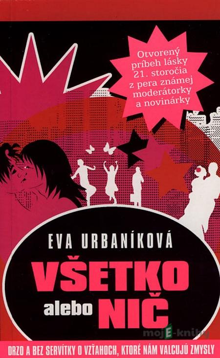 Všetko alebo nič - Eva Urbaníková Všetko alebo nič - Eva Urbaníková