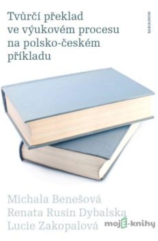 Tvůrčí překlad ve výukovém procesu na polsko-českém příkladu - Michala Benešová