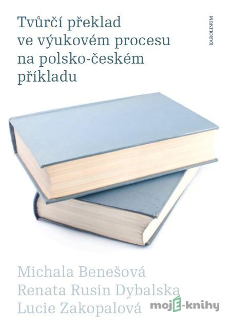 Tvůrčí překlad ve výukovém procesu na polsko-českém příkladu - Michala Benešová Tvůrčí překlad ve výukovém procesu na polsko-českém příkladu - Michala Benešová