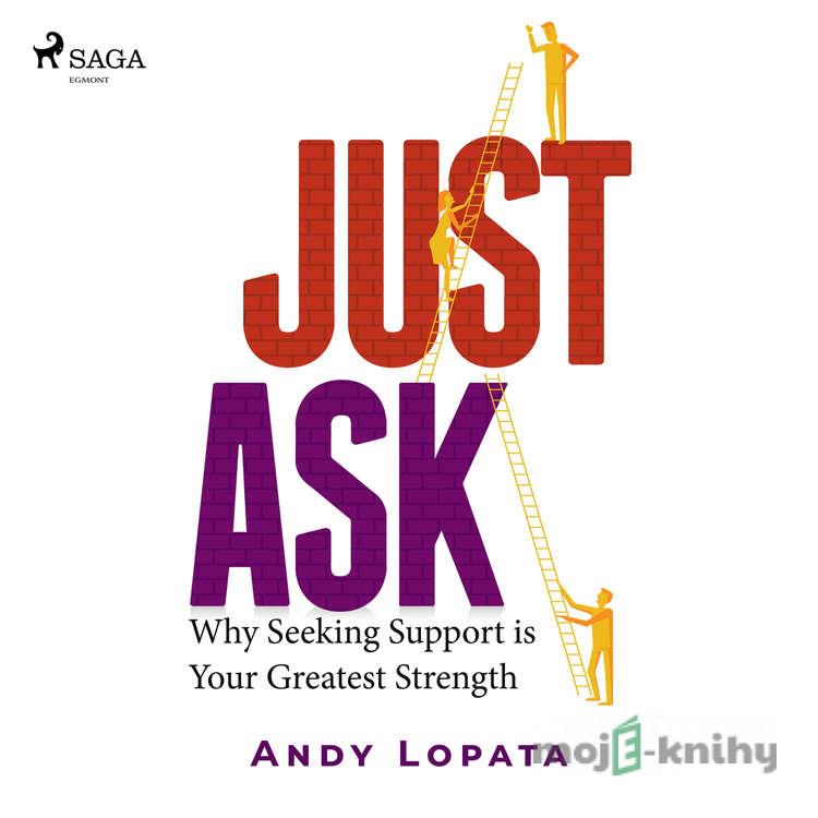 Just Ask: Why Seeking Support is Your Greatest Strength (EN) - Andy Lopata Just Ask: Why Seeking Support is Your Greatest Strength (EN) - Andy Lopata