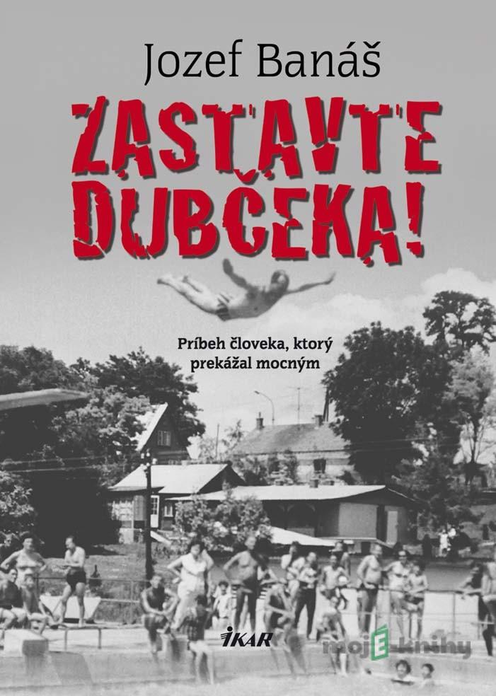 Zastavte Dubčeka! - Jozef Banáš Zastavte Dubčeka! - Jozef Banáš