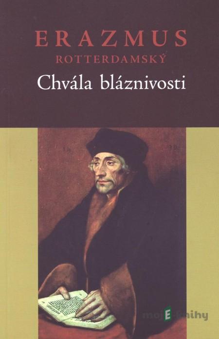 Chvála bláznivosti - Erasmus Rotterdamský Chvála bláznivosti - Erasmus Rotterdamský