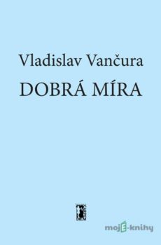 Dobrá míra - Vladislav Vančura