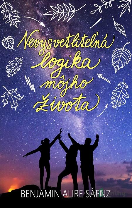 Nevysvetliteľná logika môjho života - Benjamin Alire Sáenz Nevysvetliteľná logika môjho života - Benjamin Alire Sáenz