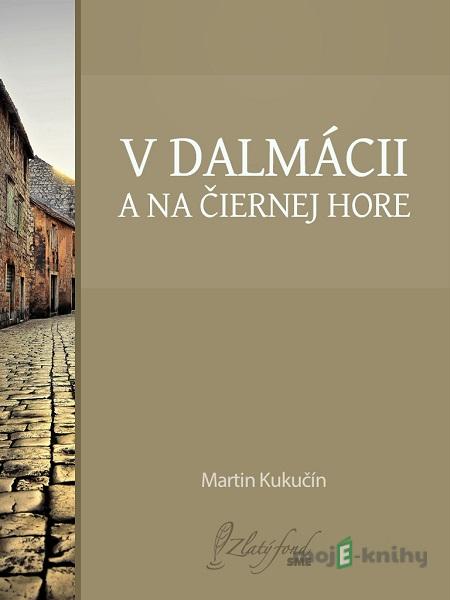 V Dalmácii a na Čiernej Hore - Martin Kukučín V Dalmácii a na Čiernej Hore - Martin Kukučín