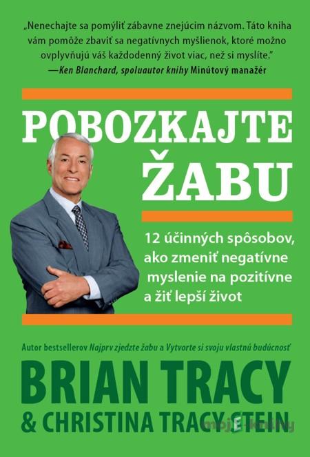 Pobozkajte žabu - Brian Tracy, Christina Tracy Stein Pobozkajte žabu - Brian Tracy, Christina Tracy Stein