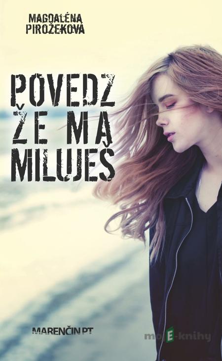 Povedz, že ma miluješ - Magdaléna Pirožeková Povedz, že ma miluješ - Magdaléna Pirožeková