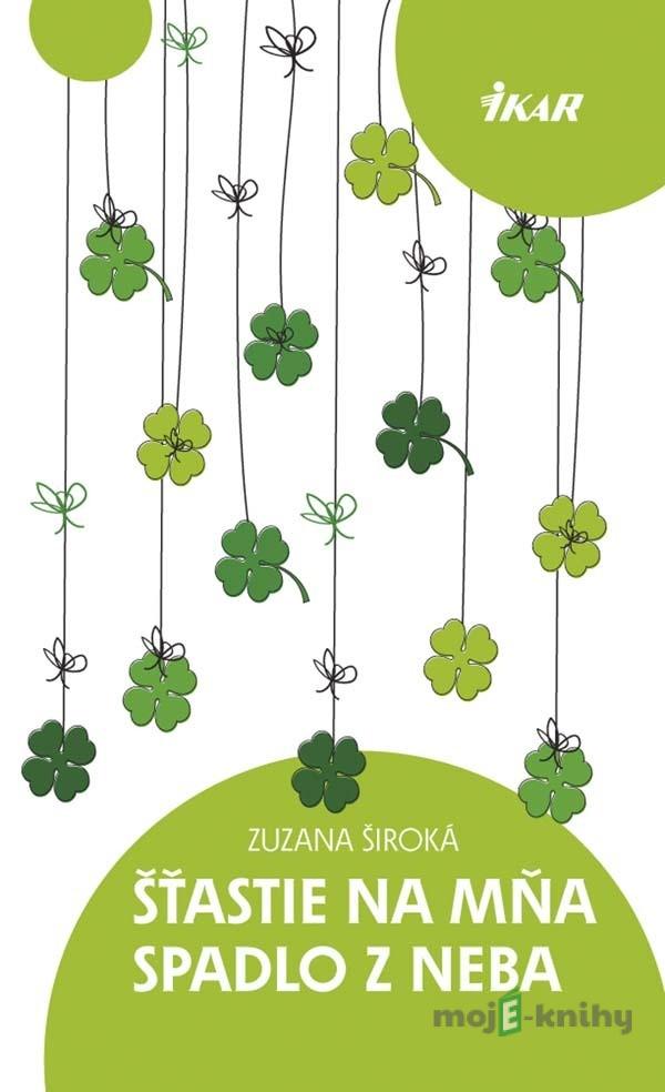 Šťastie na mňa padlo z neba - Zuzana Široká Šťastie na mňa padlo z neba - Zuzana Široká