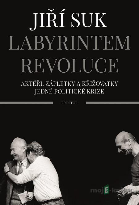 Labyrintem revoluce - Jiří Suk Labyrintem revoluce - Jiří Suk
