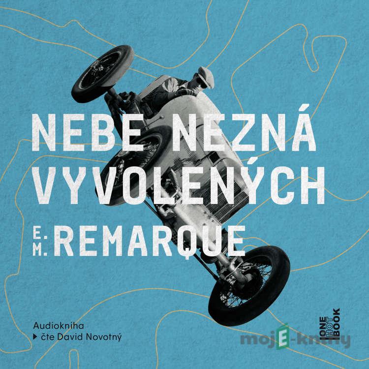 Nebe nezná vyvolených - Erich Maria Remarque Nebe nezná vyvolených - Erich Maria Remarque