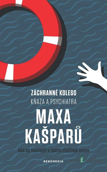 Záchranné koleso kňaza a psychiatra Maxa Kašparů - Max Kašparů Záchranné koleso kňaza a psychiatra Maxa Kašparů - Max Kašparů