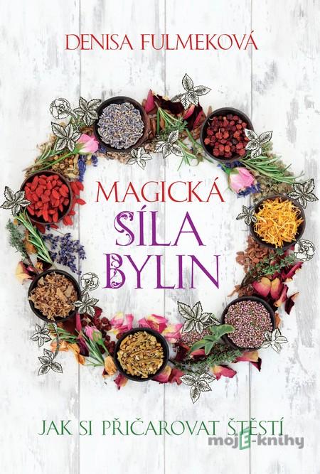 Magická síla bylin - Denisa Fulmeková Magická síla bylin - Denisa Fulmeková