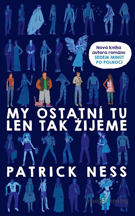 My ostatní tu len tak žijeme - Patrick Ness My ostatní tu len tak žijeme - Patrick Ness